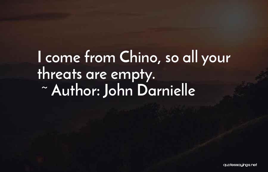 John Darnielle Quotes: I Come From Chino, So All Your Threats Are Empty.