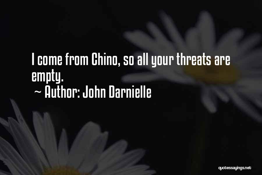 John Darnielle Quotes: I Come From Chino, So All Your Threats Are Empty.