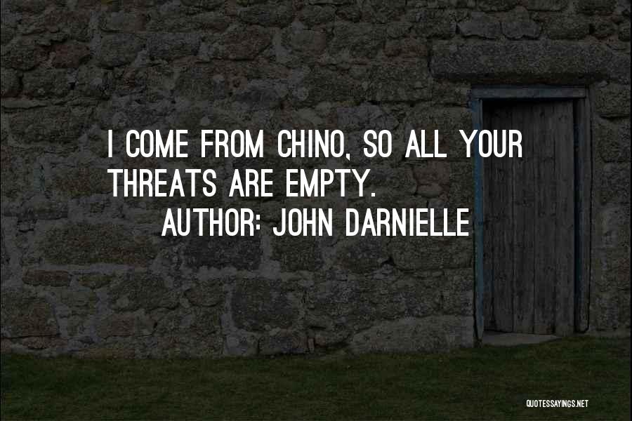 John Darnielle Quotes: I Come From Chino, So All Your Threats Are Empty.