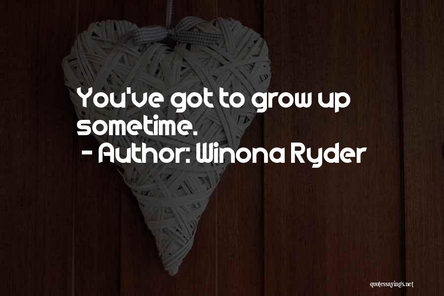 Winona Ryder Quotes: You've Got To Grow Up Sometime.