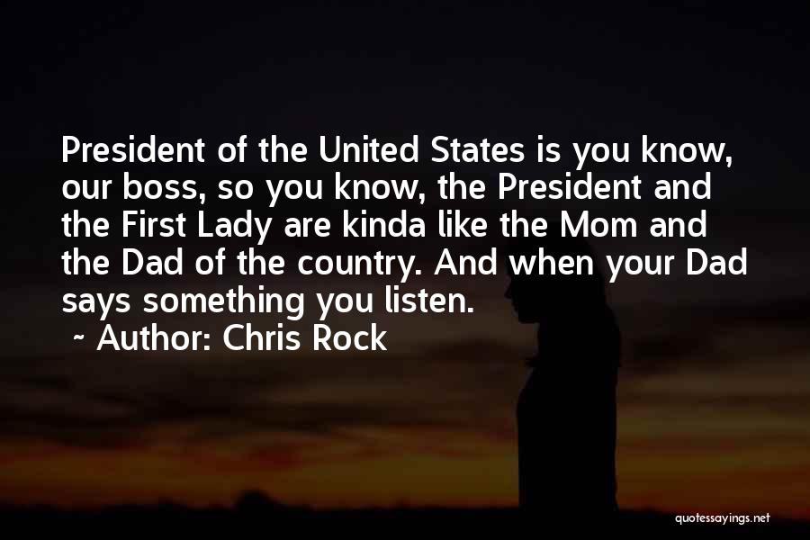 Chris Rock Quotes: President Of The United States Is You Know, Our Boss, So You Know, The President And The First Lady Are