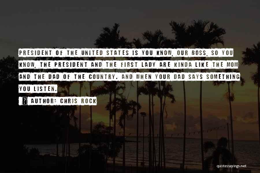 Chris Rock Quotes: President Of The United States Is You Know, Our Boss, So You Know, The President And The First Lady Are