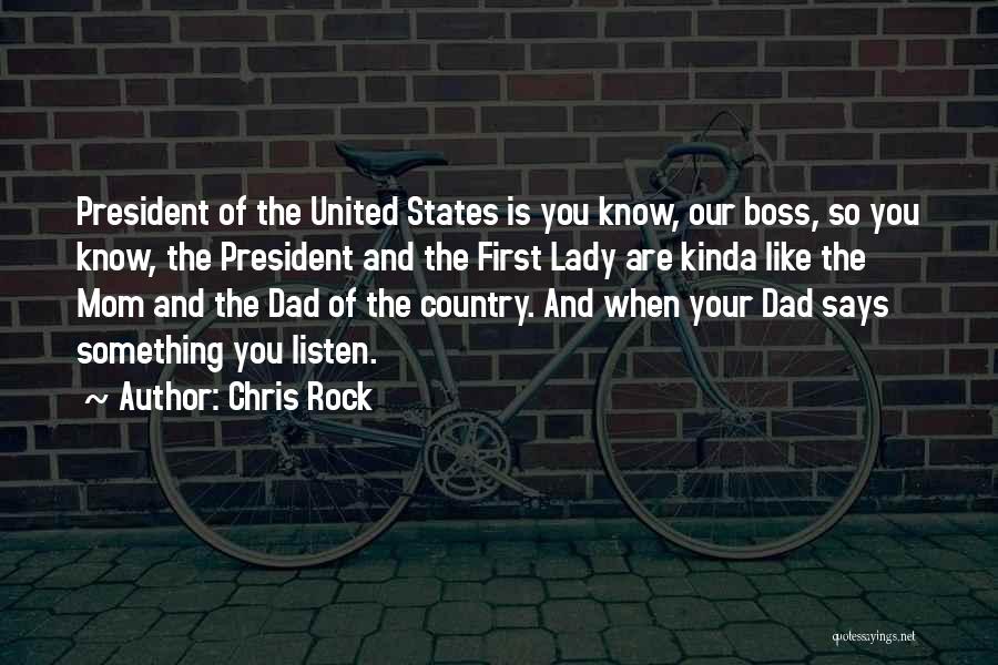 Chris Rock Quotes: President Of The United States Is You Know, Our Boss, So You Know, The President And The First Lady Are