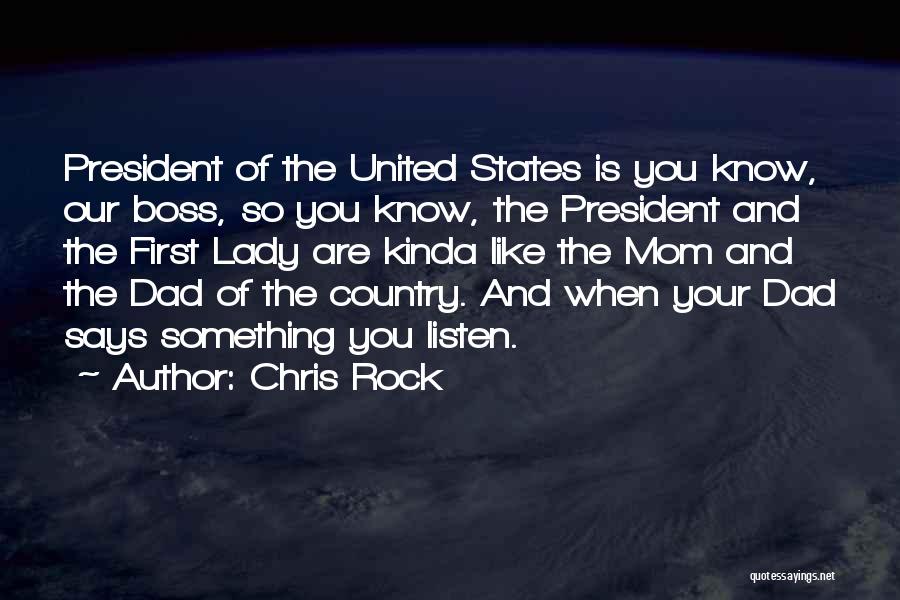 Chris Rock Quotes: President Of The United States Is You Know, Our Boss, So You Know, The President And The First Lady Are