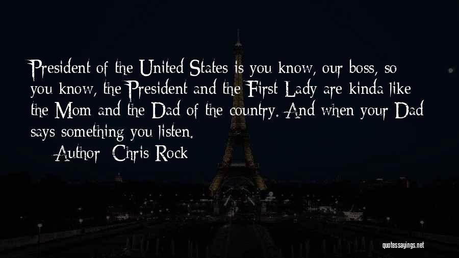 Chris Rock Quotes: President Of The United States Is You Know, Our Boss, So You Know, The President And The First Lady Are