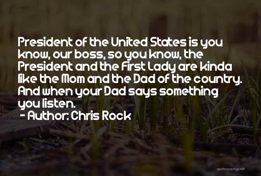 Chris Rock Quotes: President Of The United States Is You Know, Our Boss, So You Know, The President And The First Lady Are