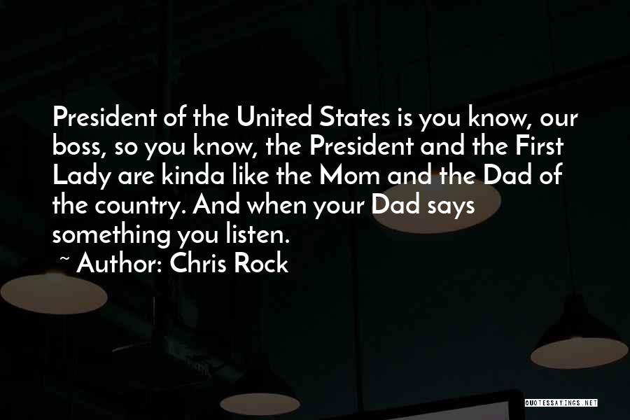 Chris Rock Quotes: President Of The United States Is You Know, Our Boss, So You Know, The President And The First Lady Are