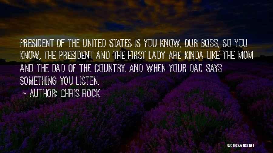 Chris Rock Quotes: President Of The United States Is You Know, Our Boss, So You Know, The President And The First Lady Are