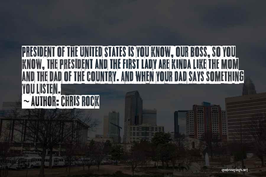 Chris Rock Quotes: President Of The United States Is You Know, Our Boss, So You Know, The President And The First Lady Are