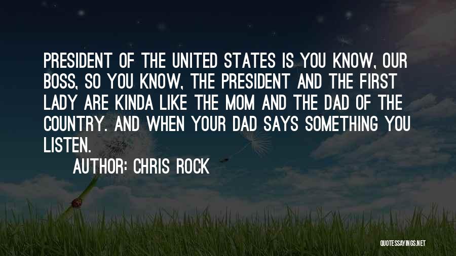 Chris Rock Quotes: President Of The United States Is You Know, Our Boss, So You Know, The President And The First Lady Are