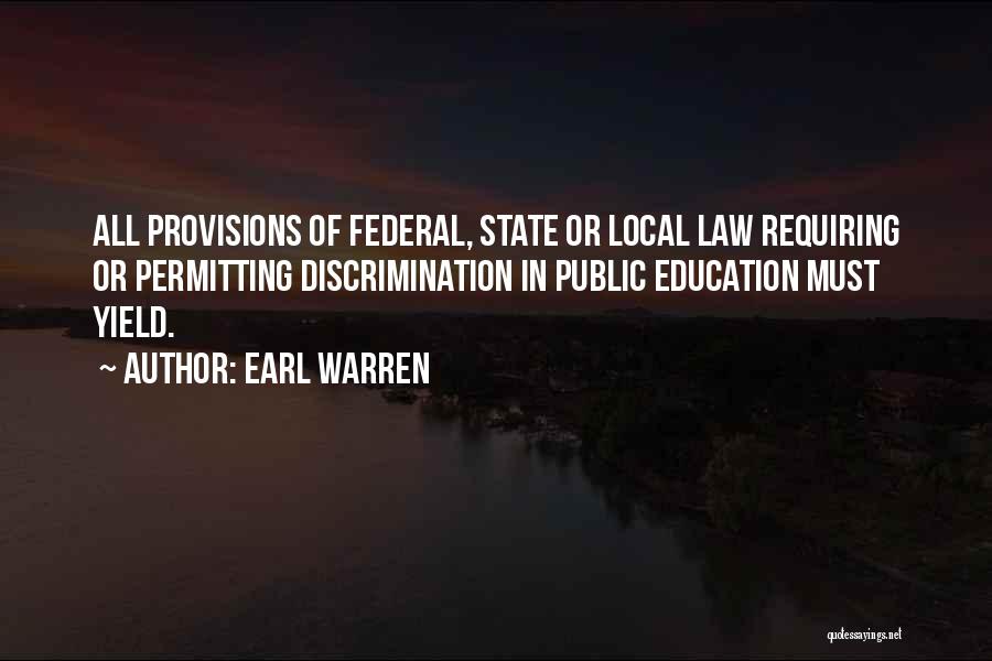 Earl Warren Quotes: All Provisions Of Federal, State Or Local Law Requiring Or Permitting Discrimination In Public Education Must Yield.