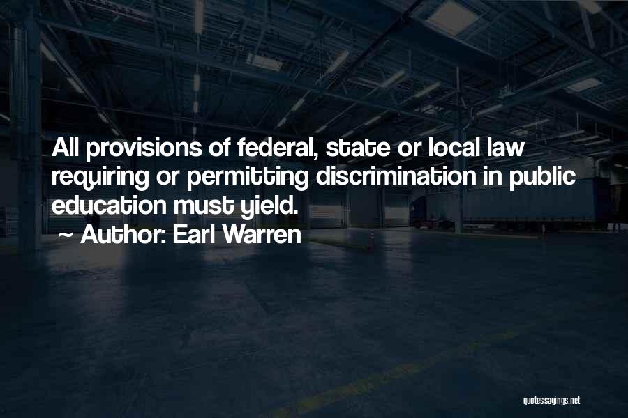 Earl Warren Quotes: All Provisions Of Federal, State Or Local Law Requiring Or Permitting Discrimination In Public Education Must Yield.