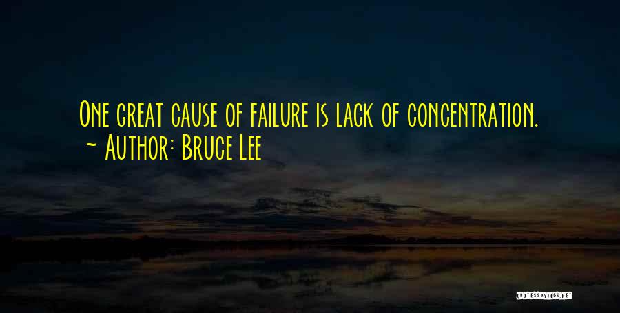 Bruce Lee Quotes: One Great Cause Of Failure Is Lack Of Concentration.