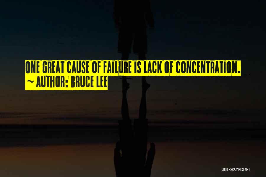 Bruce Lee Quotes: One Great Cause Of Failure Is Lack Of Concentration.