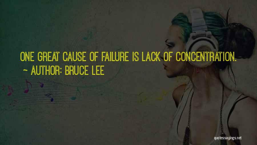 Bruce Lee Quotes: One Great Cause Of Failure Is Lack Of Concentration.