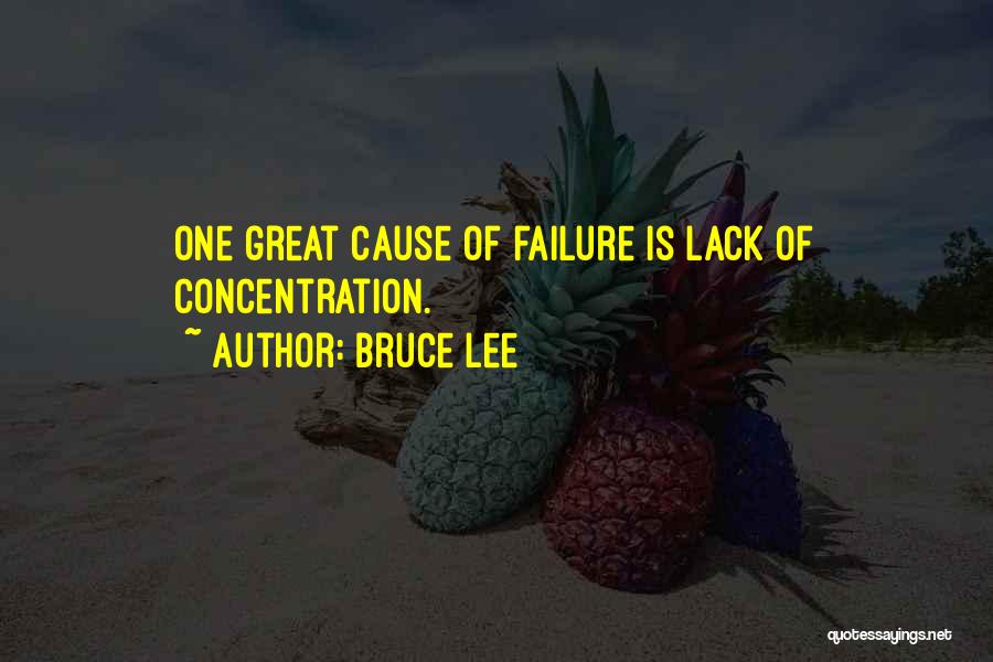 Bruce Lee Quotes: One Great Cause Of Failure Is Lack Of Concentration.