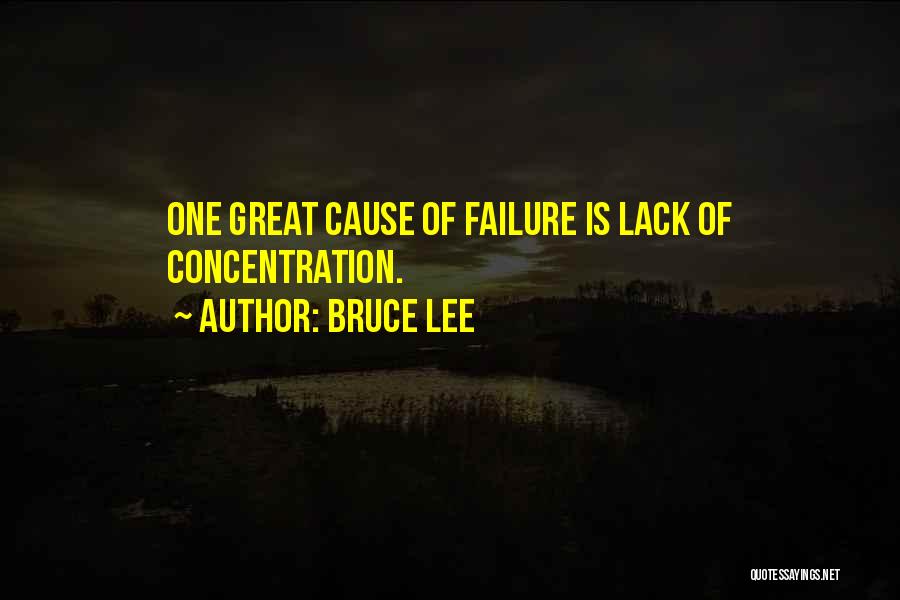 Bruce Lee Quotes: One Great Cause Of Failure Is Lack Of Concentration.