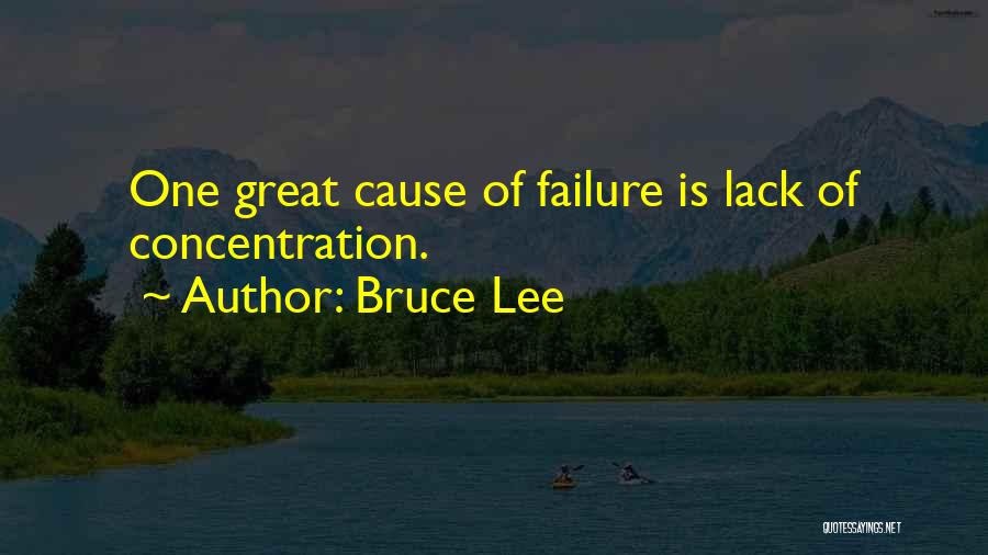 Bruce Lee Quotes: One Great Cause Of Failure Is Lack Of Concentration.