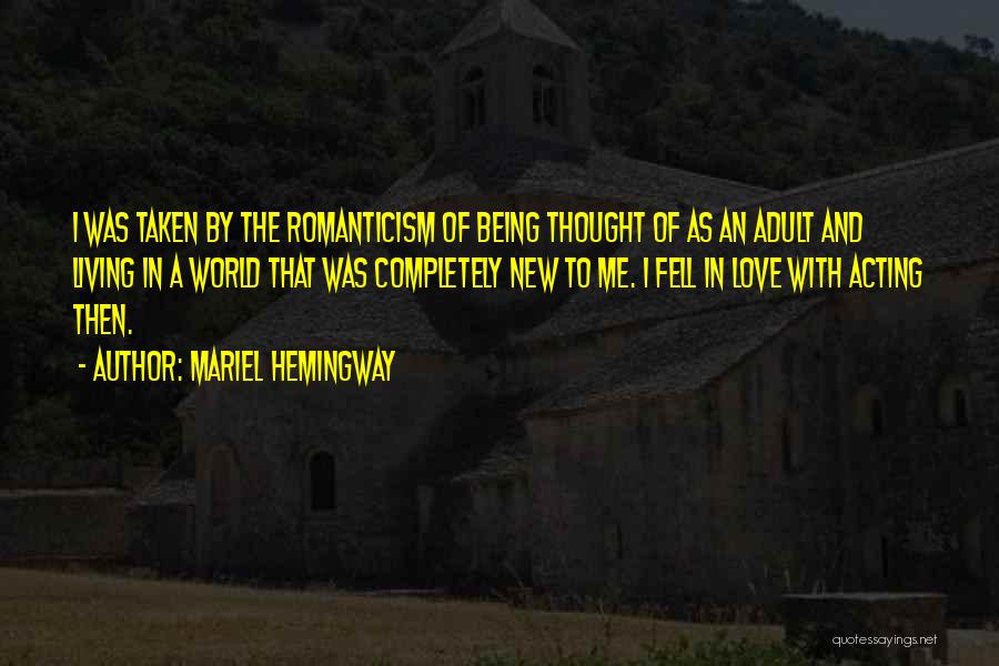 Mariel Hemingway Quotes: I Was Taken By The Romanticism Of Being Thought Of As An Adult And Living In A World That Was