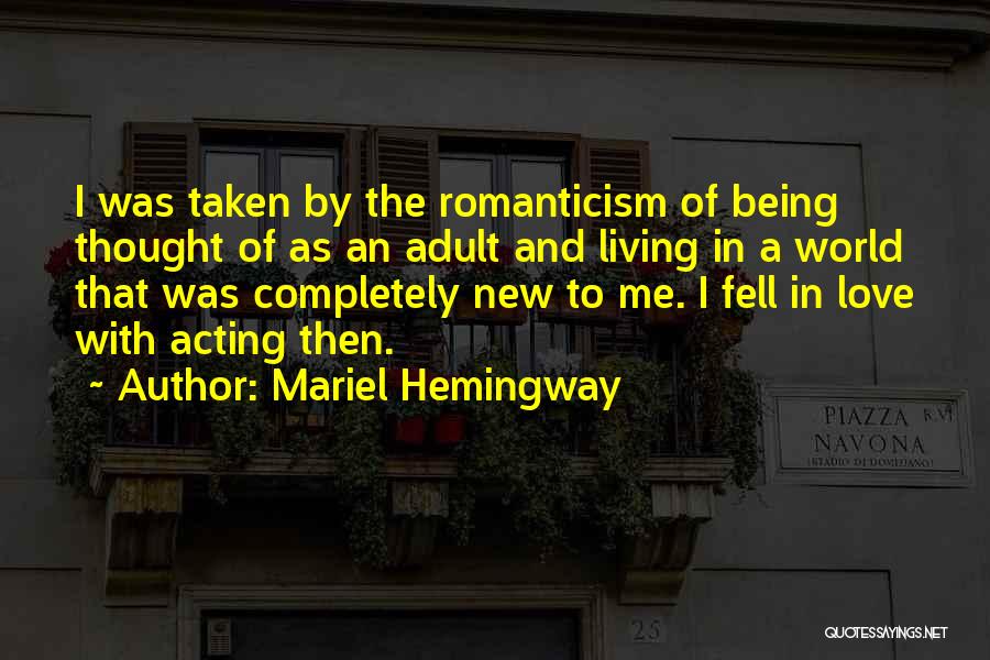 Mariel Hemingway Quotes: I Was Taken By The Romanticism Of Being Thought Of As An Adult And Living In A World That Was