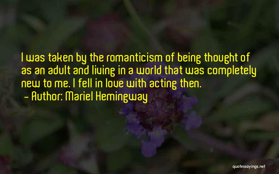 Mariel Hemingway Quotes: I Was Taken By The Romanticism Of Being Thought Of As An Adult And Living In A World That Was