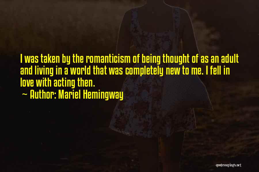 Mariel Hemingway Quotes: I Was Taken By The Romanticism Of Being Thought Of As An Adult And Living In A World That Was