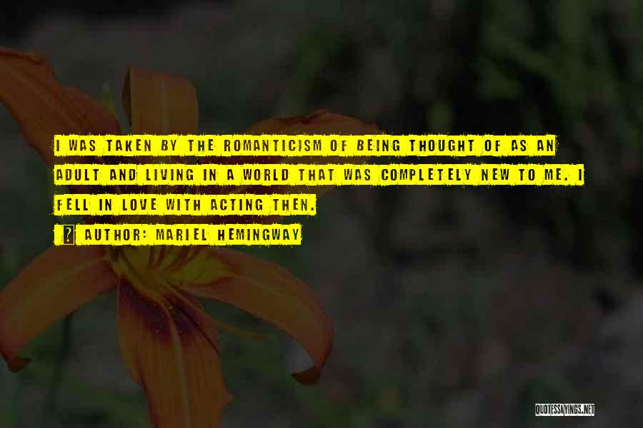 Mariel Hemingway Quotes: I Was Taken By The Romanticism Of Being Thought Of As An Adult And Living In A World That Was