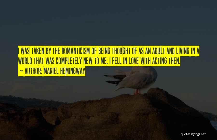 Mariel Hemingway Quotes: I Was Taken By The Romanticism Of Being Thought Of As An Adult And Living In A World That Was