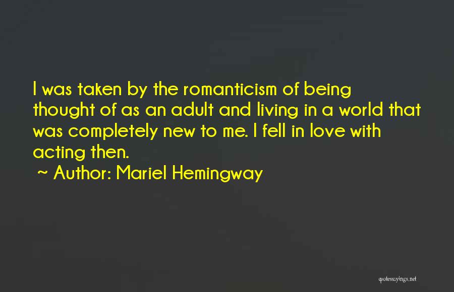 Mariel Hemingway Quotes: I Was Taken By The Romanticism Of Being Thought Of As An Adult And Living In A World That Was