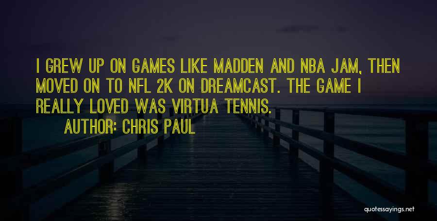 Chris Paul Quotes: I Grew Up On Games Like Madden And Nba Jam, Then Moved On To Nfl 2k On Dreamcast. The Game