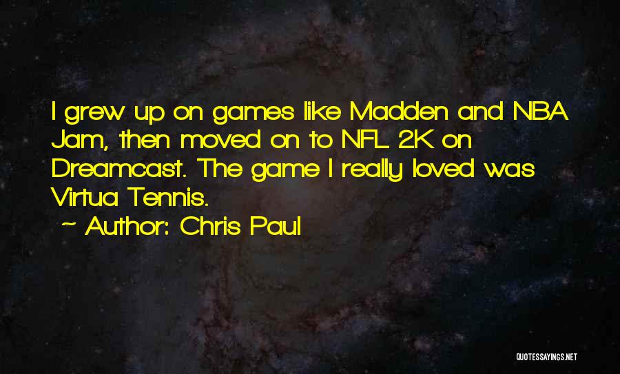 Chris Paul Quotes: I Grew Up On Games Like Madden And Nba Jam, Then Moved On To Nfl 2k On Dreamcast. The Game