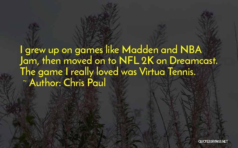 Chris Paul Quotes: I Grew Up On Games Like Madden And Nba Jam, Then Moved On To Nfl 2k On Dreamcast. The Game