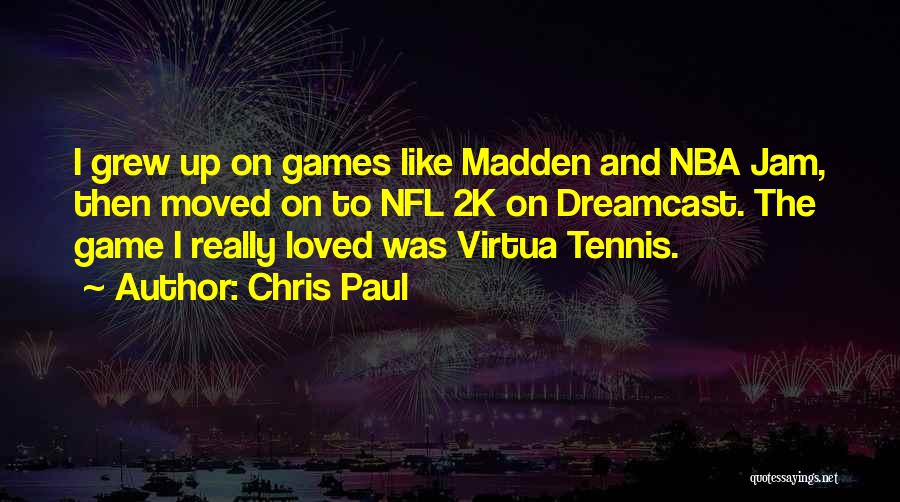 Chris Paul Quotes: I Grew Up On Games Like Madden And Nba Jam, Then Moved On To Nfl 2k On Dreamcast. The Game