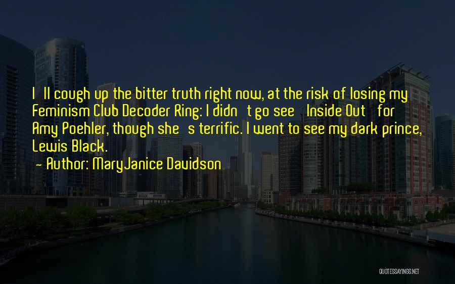 MaryJanice Davidson Quotes: I'll Cough Up The Bitter Truth Right Now, At The Risk Of Losing My Feminism Club Decoder Ring: I Didn't