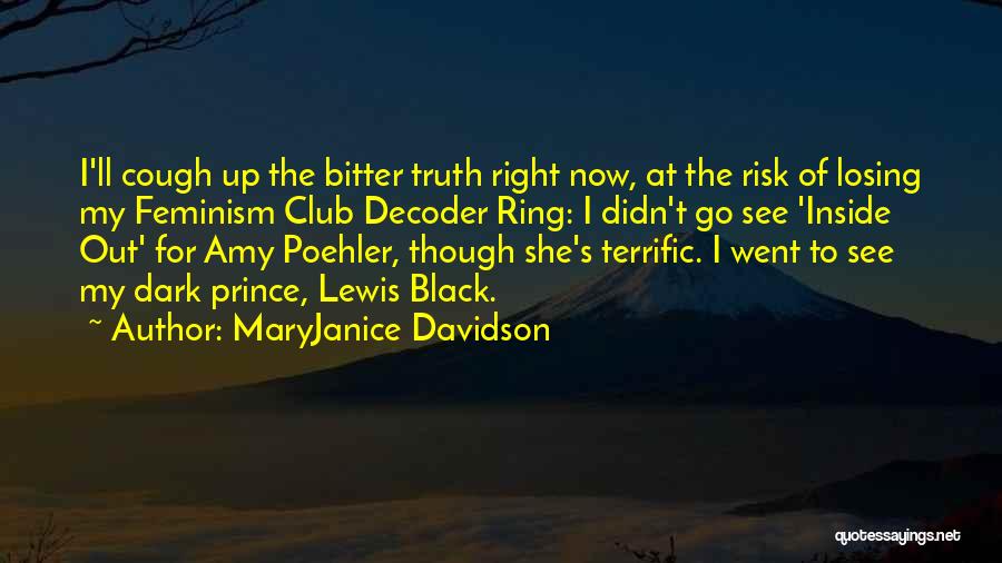 MaryJanice Davidson Quotes: I'll Cough Up The Bitter Truth Right Now, At The Risk Of Losing My Feminism Club Decoder Ring: I Didn't