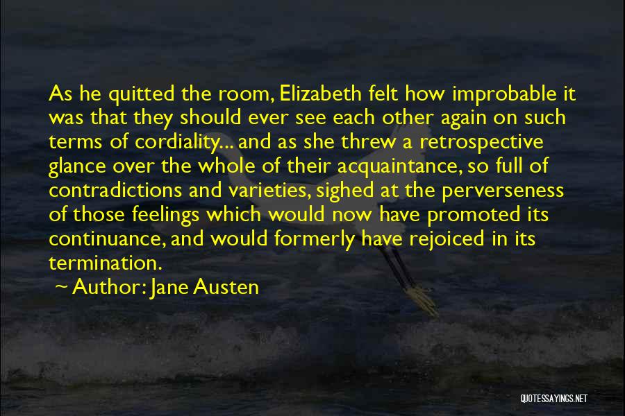 Jane Austen Quotes: As He Quitted The Room, Elizabeth Felt How Improbable It Was That They Should Ever See Each Other Again On