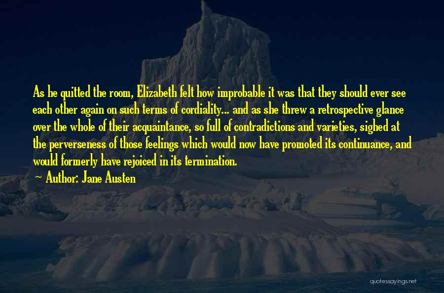 Jane Austen Quotes: As He Quitted The Room, Elizabeth Felt How Improbable It Was That They Should Ever See Each Other Again On