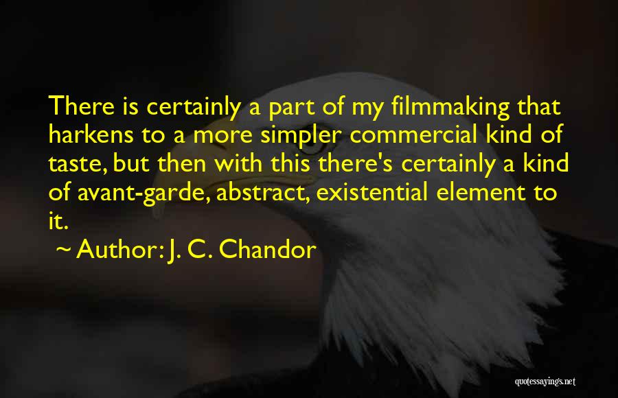 J. C. Chandor Quotes: There Is Certainly A Part Of My Filmmaking That Harkens To A More Simpler Commercial Kind Of Taste, But Then