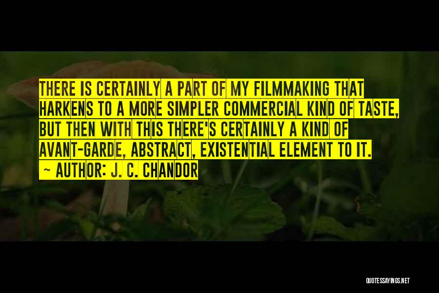 J. C. Chandor Quotes: There Is Certainly A Part Of My Filmmaking That Harkens To A More Simpler Commercial Kind Of Taste, But Then