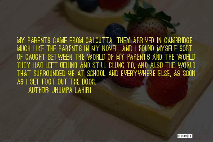 Jhumpa Lahiri Quotes: My Parents Came From Calcutta. They Arrived In Cambridge, Much Like The Parents In My Novel. And I Found Myself