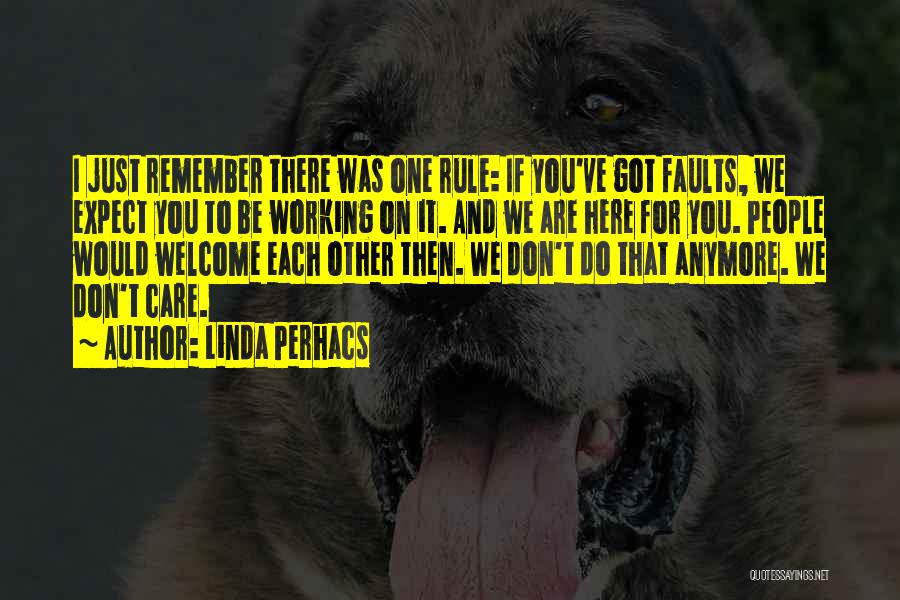 Linda Perhacs Quotes: I Just Remember There Was One Rule: If You've Got Faults, We Expect You To Be Working On It. And