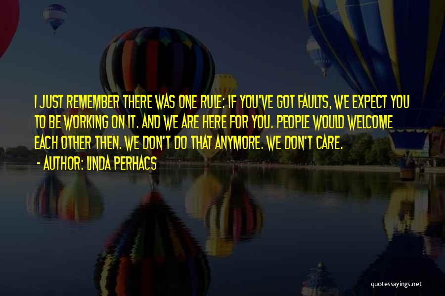 Linda Perhacs Quotes: I Just Remember There Was One Rule: If You've Got Faults, We Expect You To Be Working On It. And