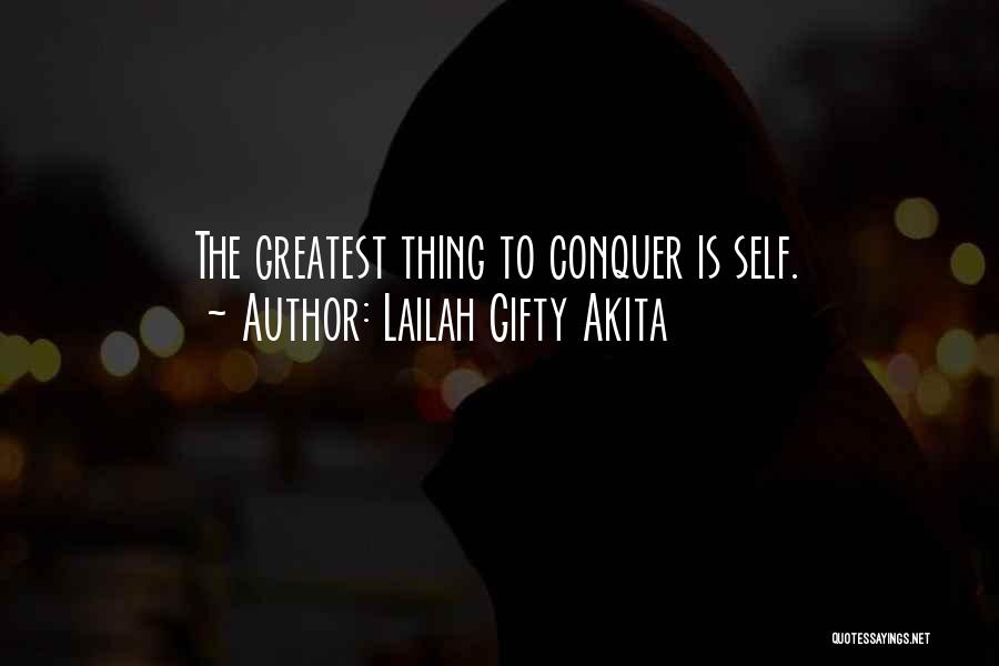 Lailah Gifty Akita Quotes: The Greatest Thing To Conquer Is Self.