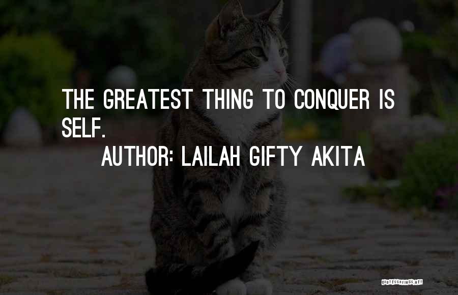 Lailah Gifty Akita Quotes: The Greatest Thing To Conquer Is Self.