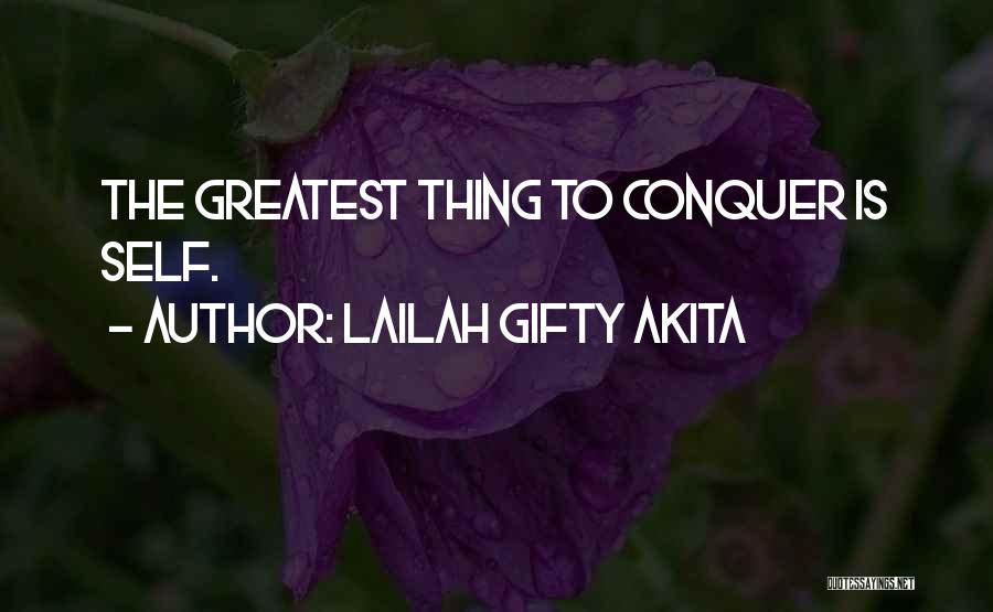 Lailah Gifty Akita Quotes: The Greatest Thing To Conquer Is Self.