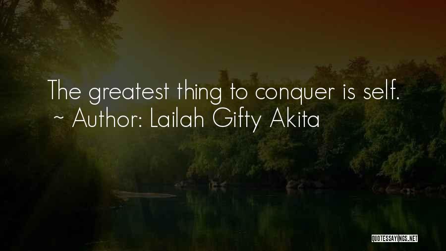 Lailah Gifty Akita Quotes: The Greatest Thing To Conquer Is Self.