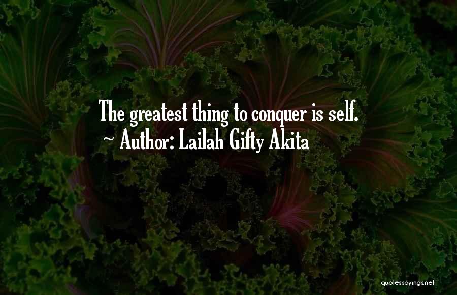 Lailah Gifty Akita Quotes: The Greatest Thing To Conquer Is Self.