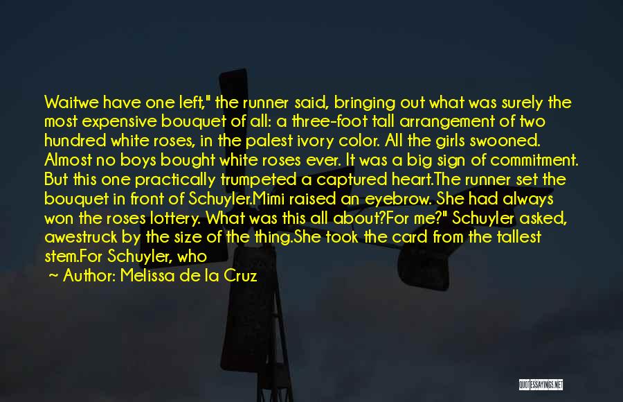 Melissa De La Cruz Quotes: Waitwe Have One Left, The Runner Said, Bringing Out What Was Surely The Most Expensive Bouquet Of All: A Three-foot