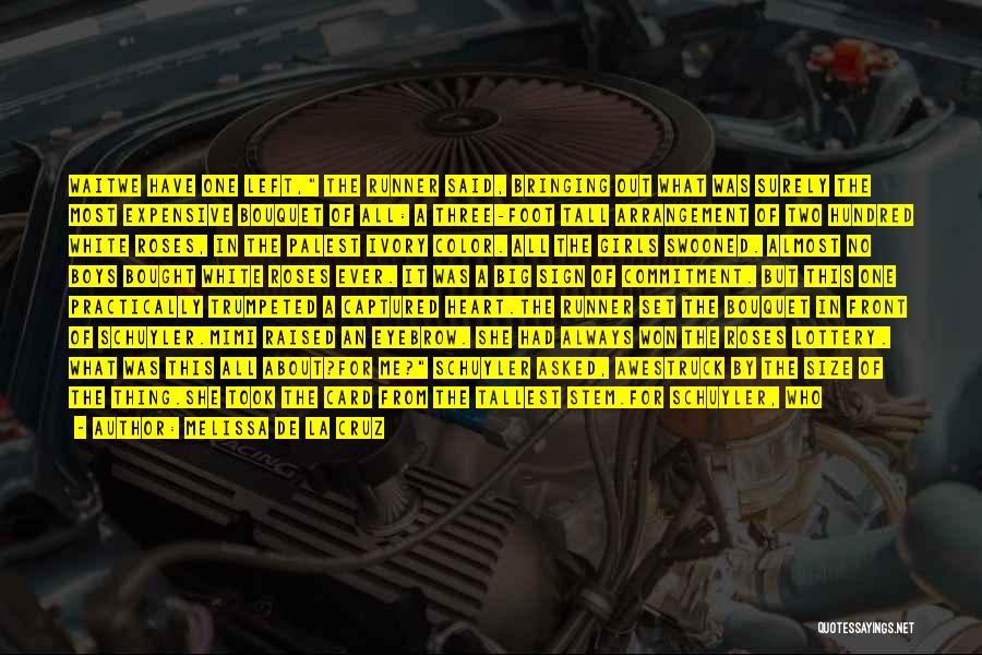 Melissa De La Cruz Quotes: Waitwe Have One Left, The Runner Said, Bringing Out What Was Surely The Most Expensive Bouquet Of All: A Three-foot