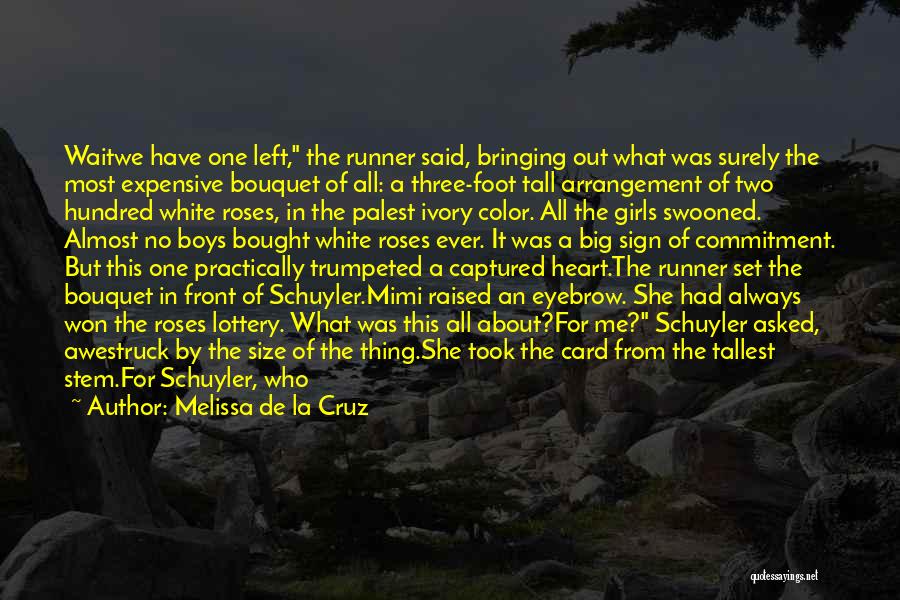 Melissa De La Cruz Quotes: Waitwe Have One Left, The Runner Said, Bringing Out What Was Surely The Most Expensive Bouquet Of All: A Three-foot